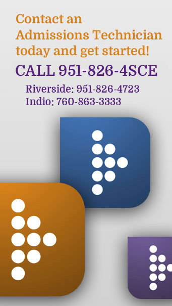 Contact an Admissions Technician - Riverside: 951-826-4SCE (4723)  or Indio: 760-863-3333